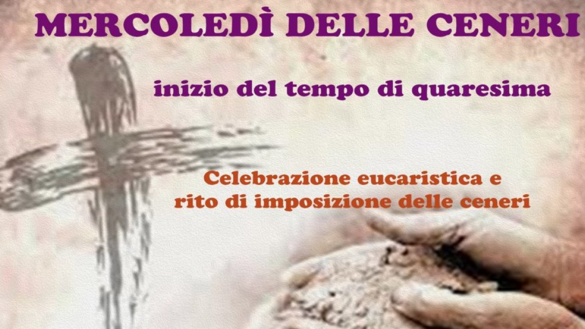 Mercoledì 18 febbraio. Preghiera ore 18,30. S. Messa con imposizione delle ceneri ore 19,00